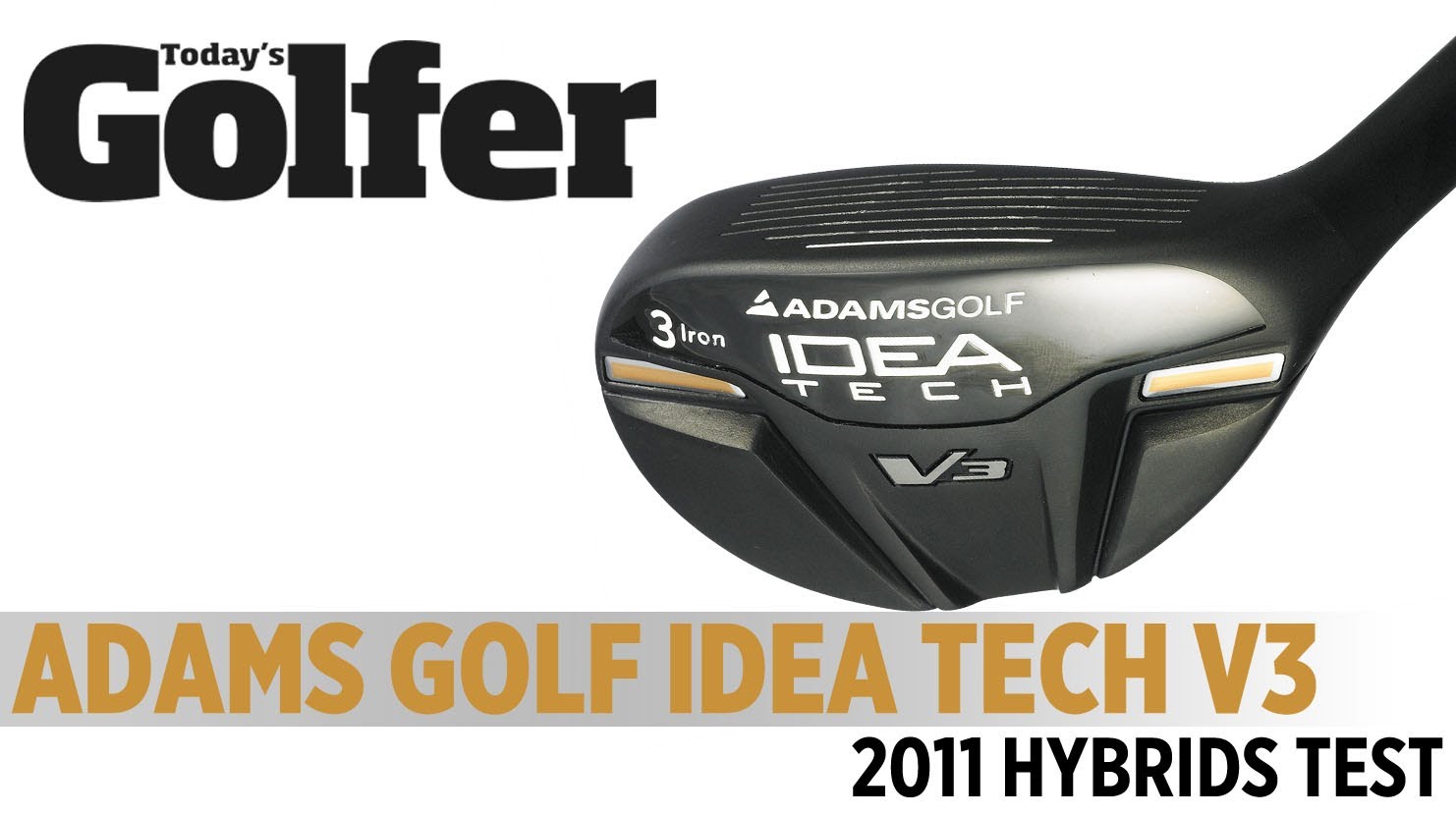 Adams Golf Idea Tech V3 Hybrid – 2011 Hybrids Test – Today’s Golfer