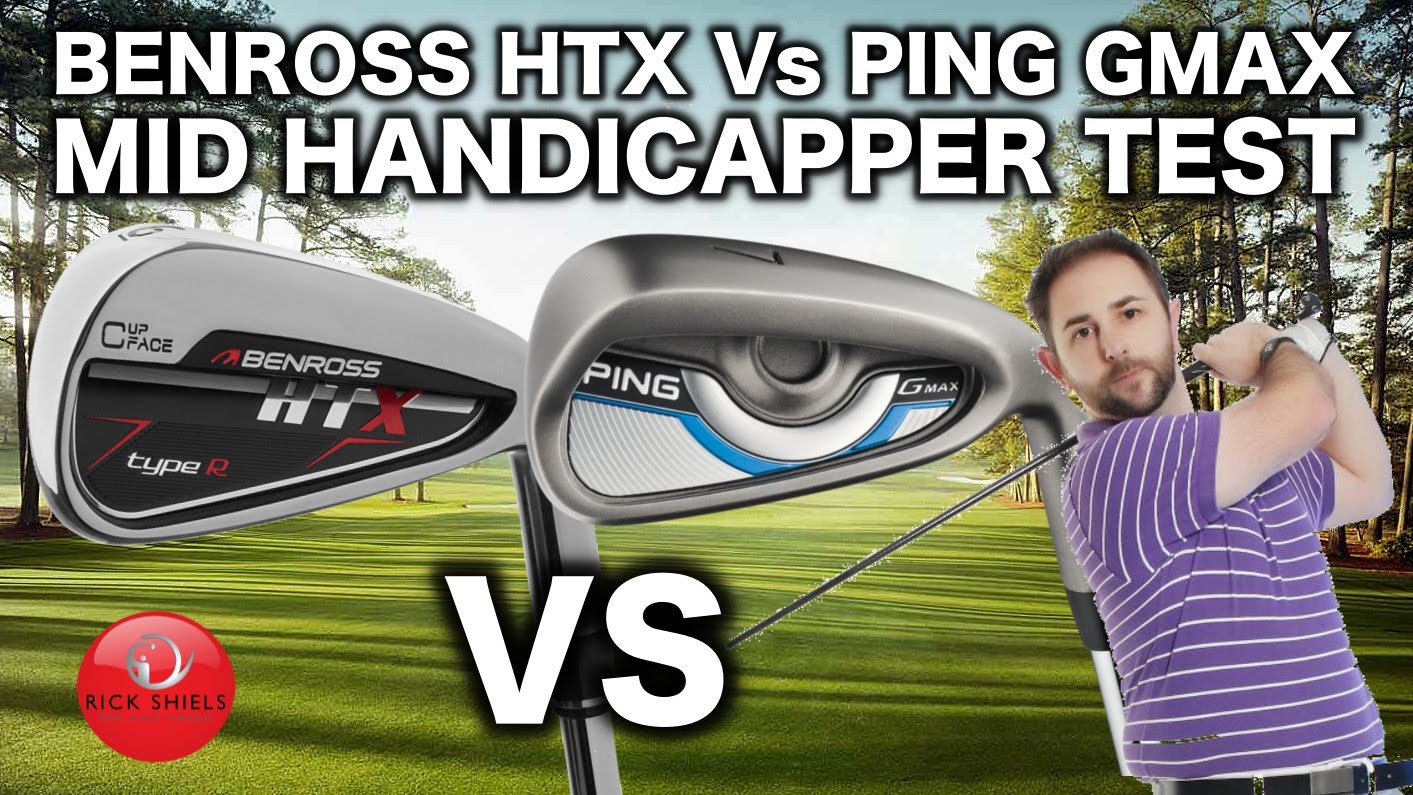 BENROSS HTX TYPE R Vs PING GMAX IRONS BY MID HANDICAPPER