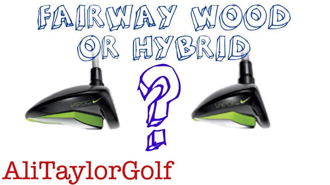 FAIRWAY WOOD OR HYBRID?