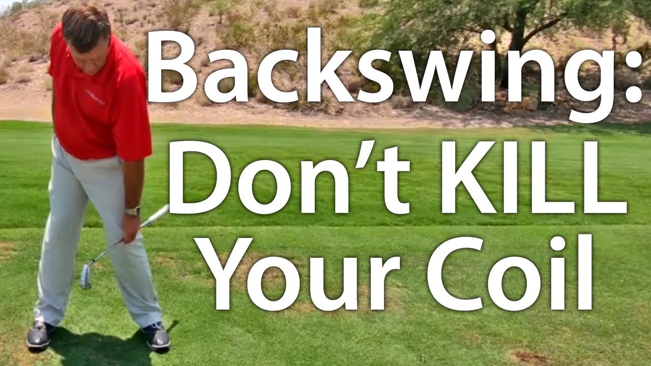 Golf Backswing:  Don't Kill Your Coil