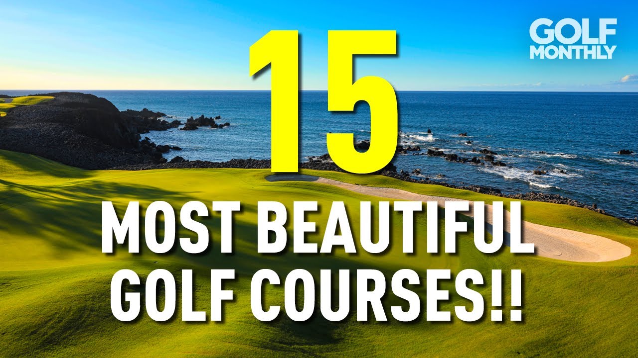 15 OF THE MOST BEAUTIFUL GOLF COURSES!!