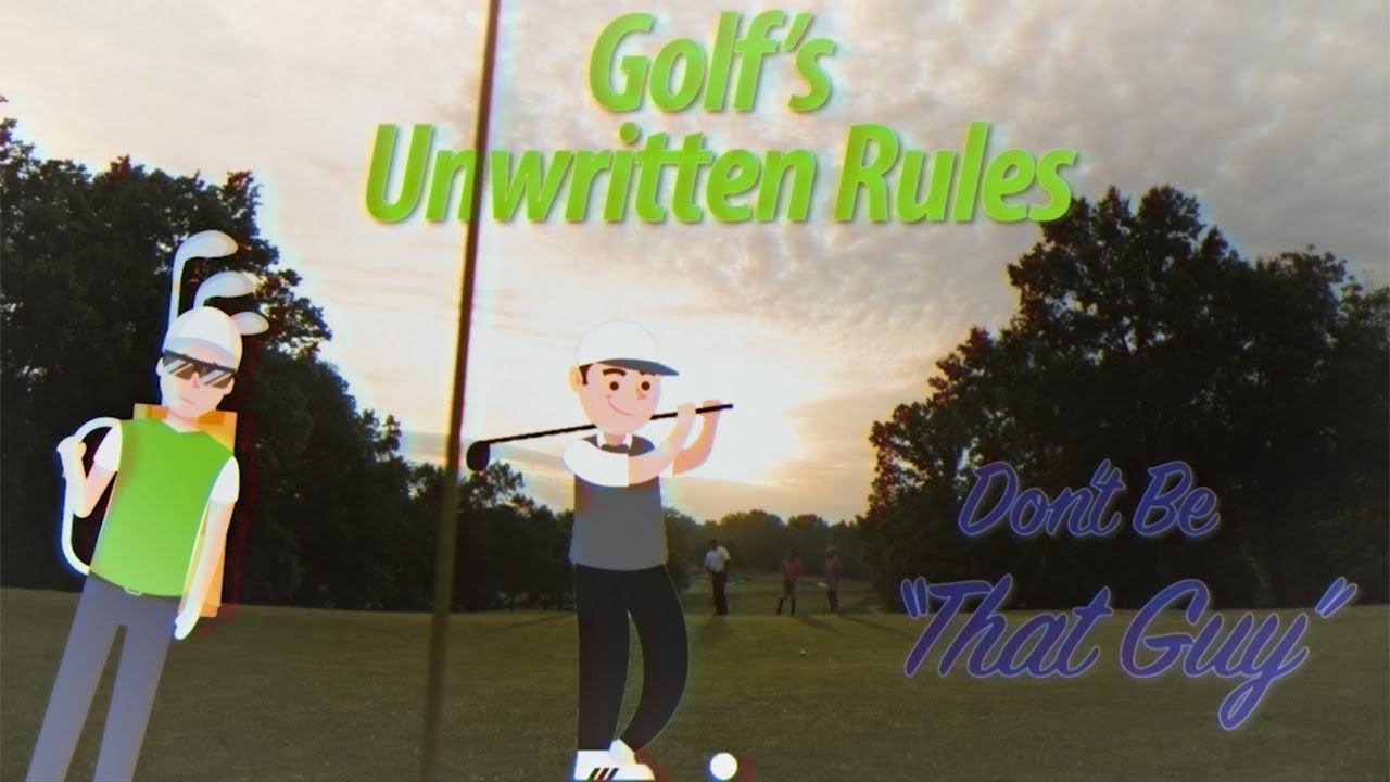 Golf's Unwritten Rules: Don't Be "That Guy"