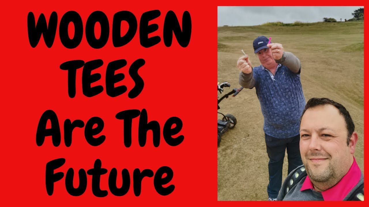 WOODEN TEES…? THEY ARE THE FUTURE…!!