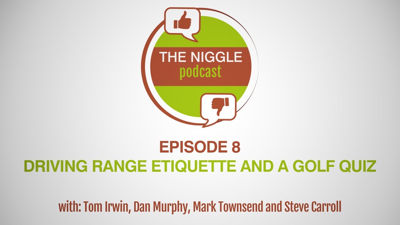 The Niggle Podcast: Episode 8 – Driving range etiquette and a golf quiz