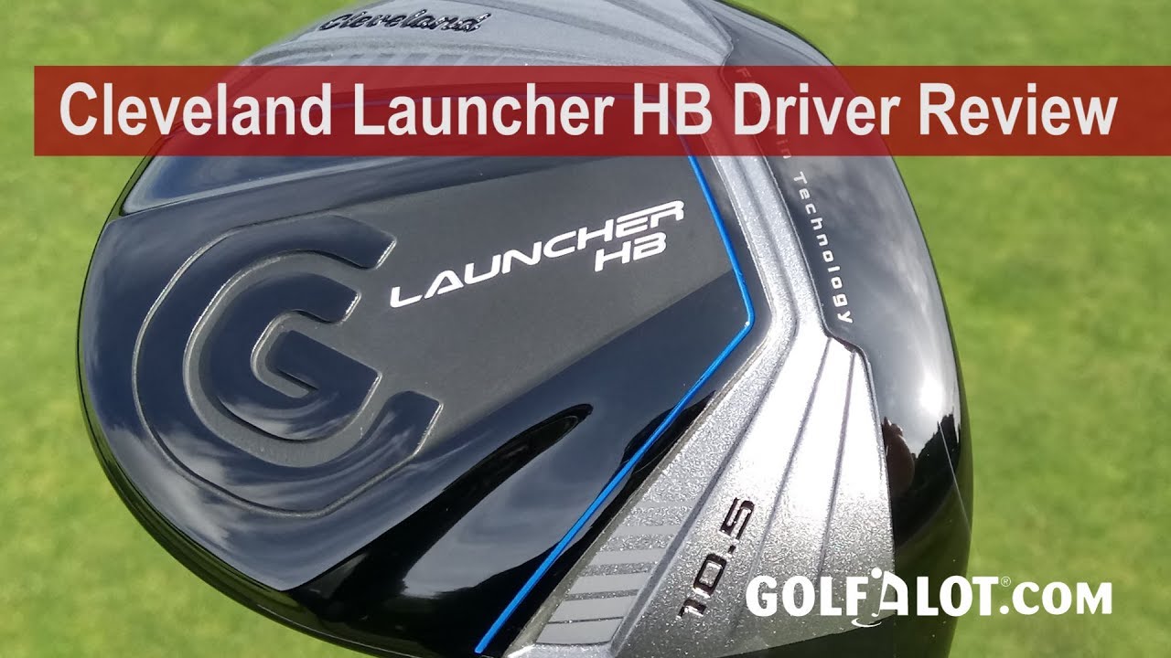 Cleveland Launcher HB Driver Review By Golfalot