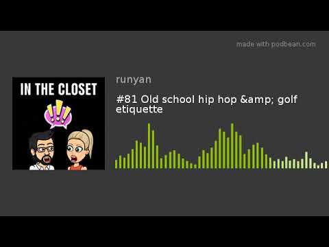 #81 Old school hip hop &amp; golf etiquette