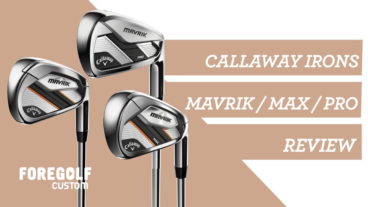 Callaway Mavrik Irons – The Mavrik, Mavrik Max and Mavrik Pro Review