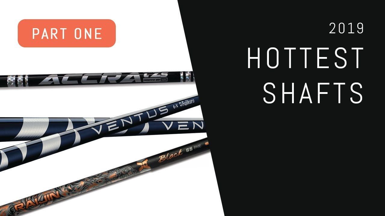 Hottest Golf Shafts of 2019 – Part 1 – Accra TZ, Fujikura Ventus, VA Raijin Black