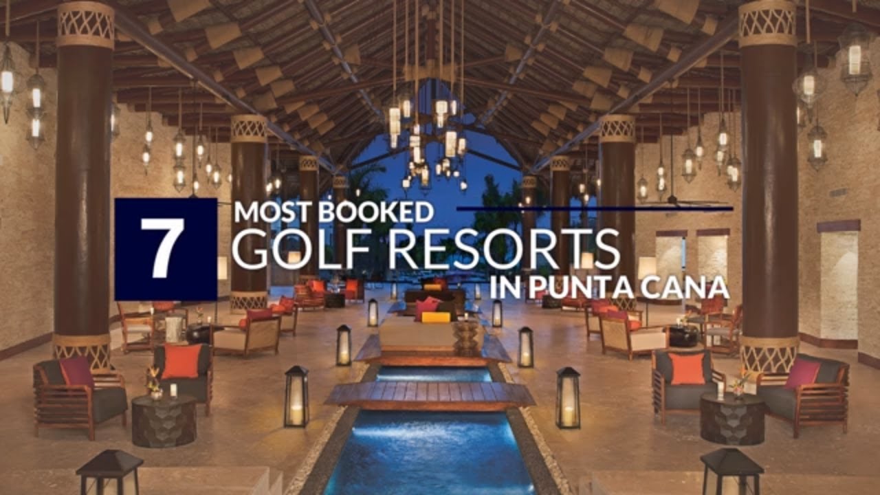 The Most Booked Golf Resorts in Punta Cana