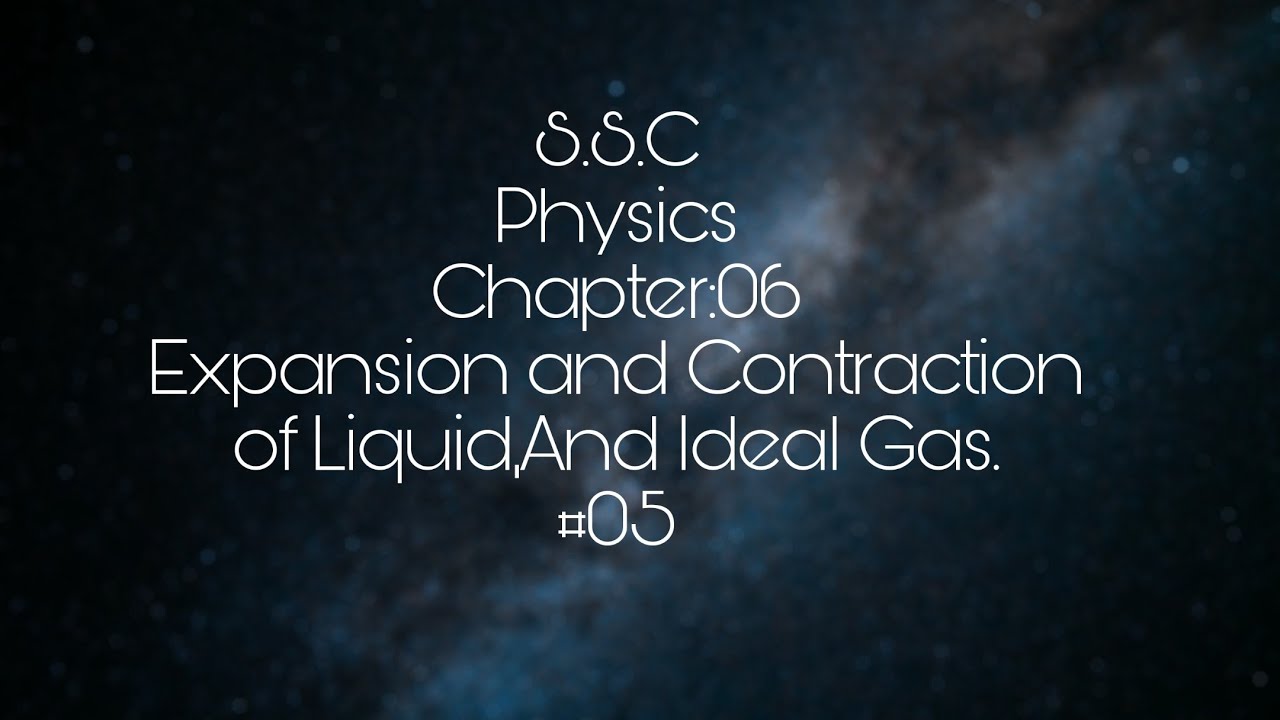 S.S.C:Physics:Chapter 06:Part-05:(Expansion and contraction of liquid,water and Ideal Gas.