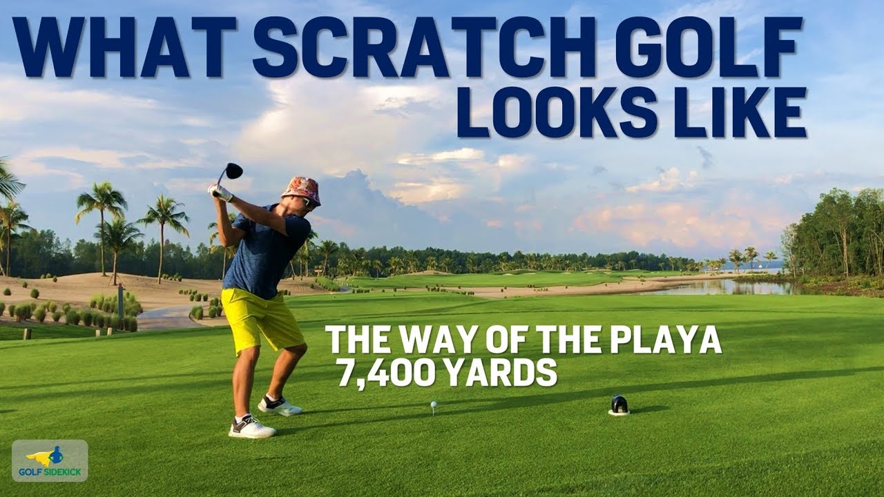 WHAT SCRATCH GOLF LOOKS LIKE  7,400 yards – WAY OF THE PLAYA IN ACTION