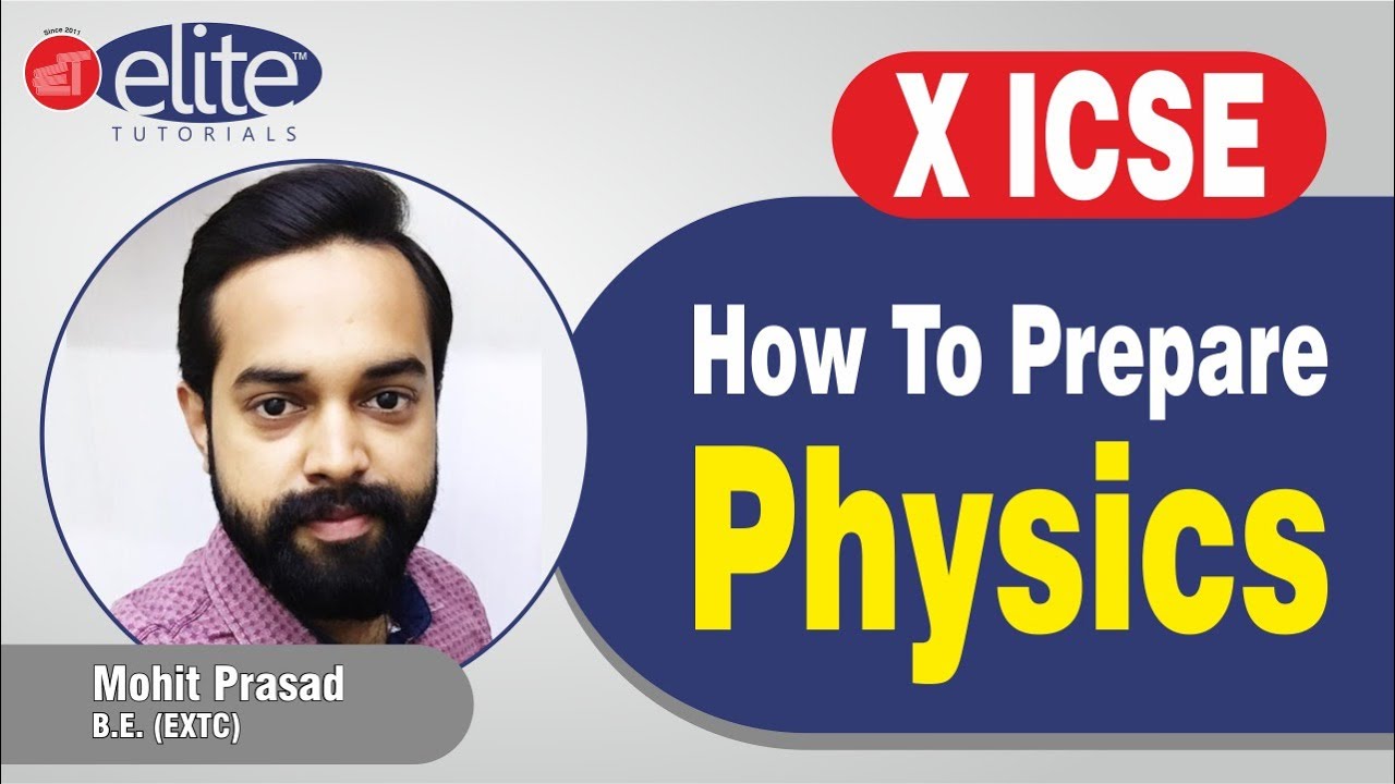 10 ICSE – How To Prepare – Physics – Mohit Prasad – HOD Physics – Elite Tutorials