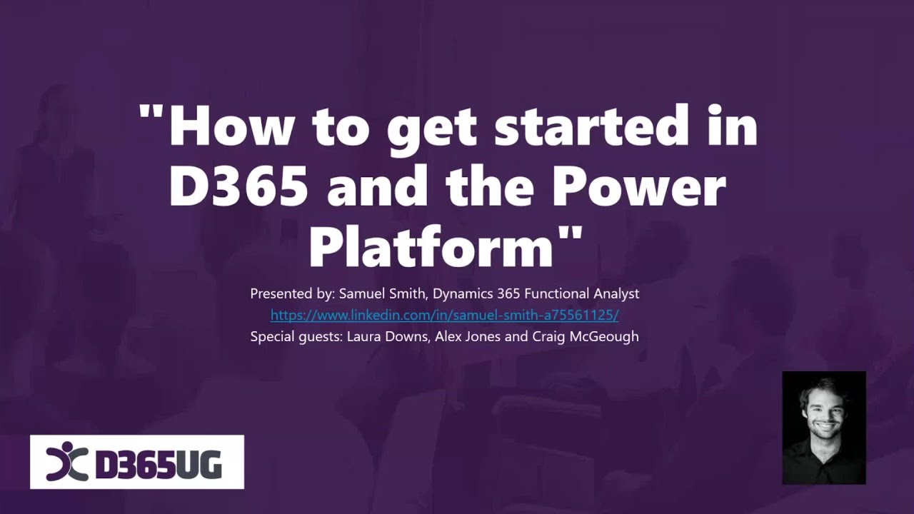 How to get started in D365 and the Power Platform with Samuel Smith