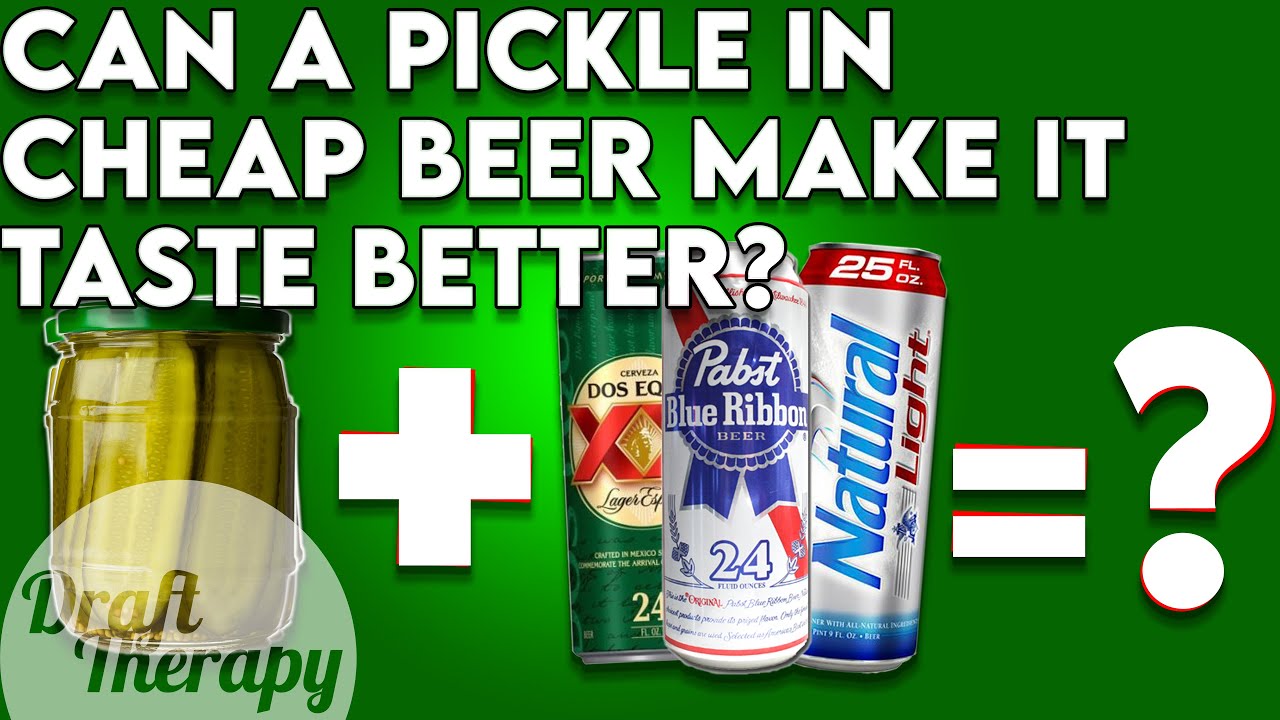 Make any Cheap Beer Better With the Power of Pickles?