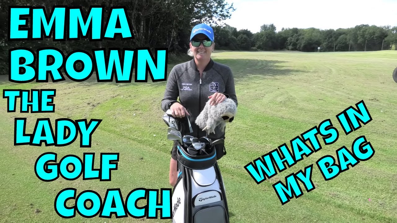 INTRODUCING EMMA BROWN. AKA THE LADY GOLF COACH WHATS IN THE BAG (WITB)