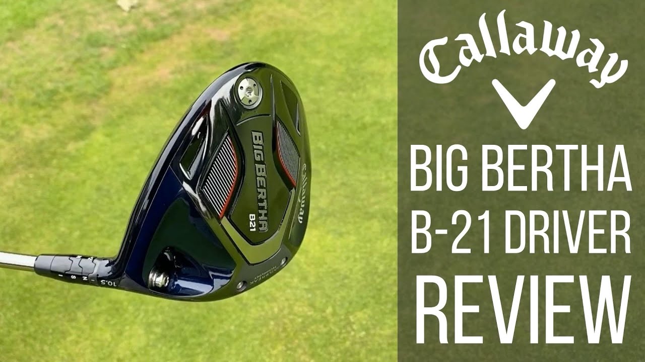 CALLAWAY BIG BERTHA B21 DRIVER REVIEW