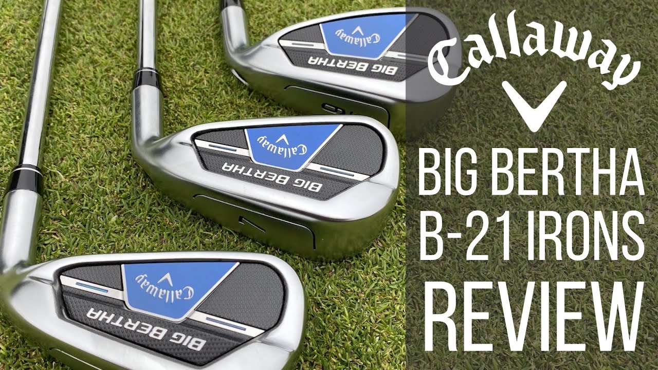 CALLAWAY BIG BERTHA B21 IRONS REVIEW