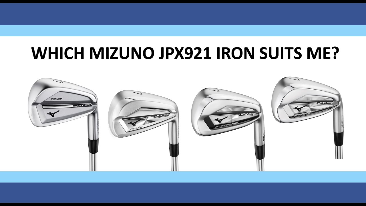 Should you play the Mizuno JPX921 Tour, Forged, Hot Metal or Hot Metal Pro irons?