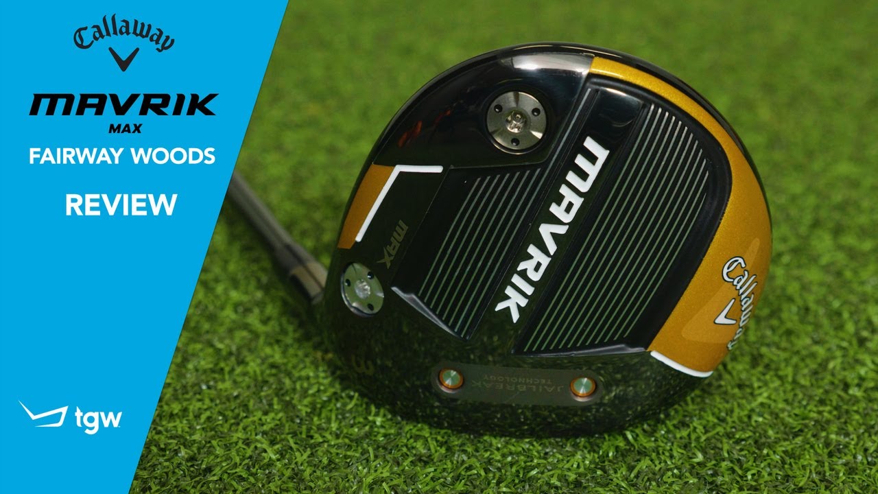 Callaway MAVRIK Max Fairway Woods Review