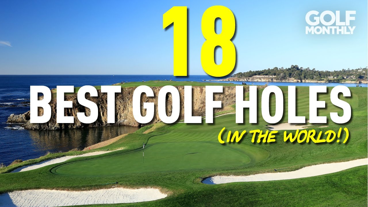 BEST 18 GOLF HOLES (IN THE WORLD!!)