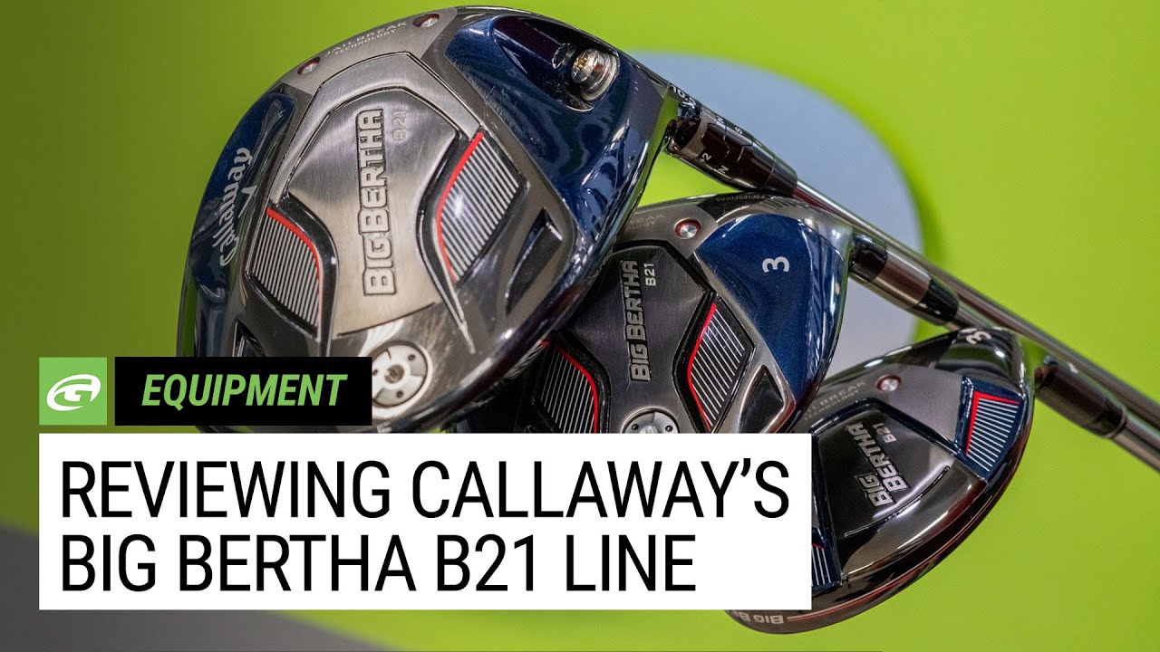 Review: New Callaway Big Bertha B21 Driver, woods, hybrids and irons