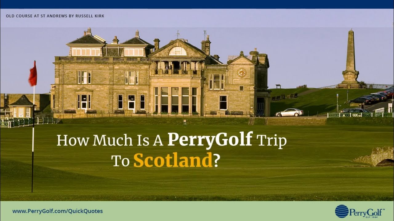 How Much Is a Golf Trip to Scotland? Get A Quick Quote – PerryGolf.com