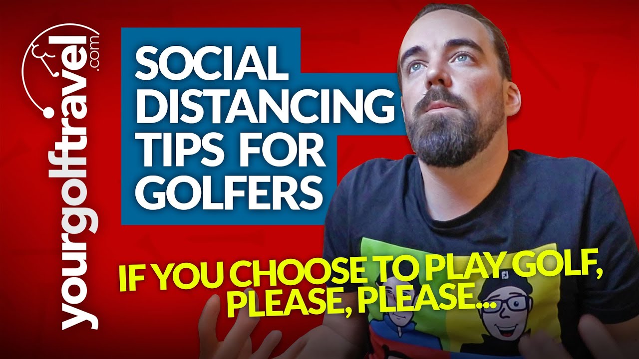 SOCIAL DISTANCING TIPS FOR GOLFERS: Stay Safe if you head to the Golf Course