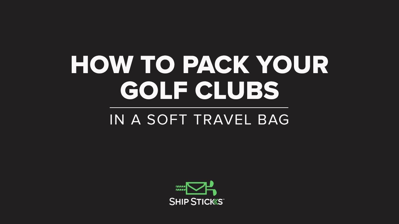 How To Pack Your Golf Clubs In A Soft Travel Bag With Ship Sticks