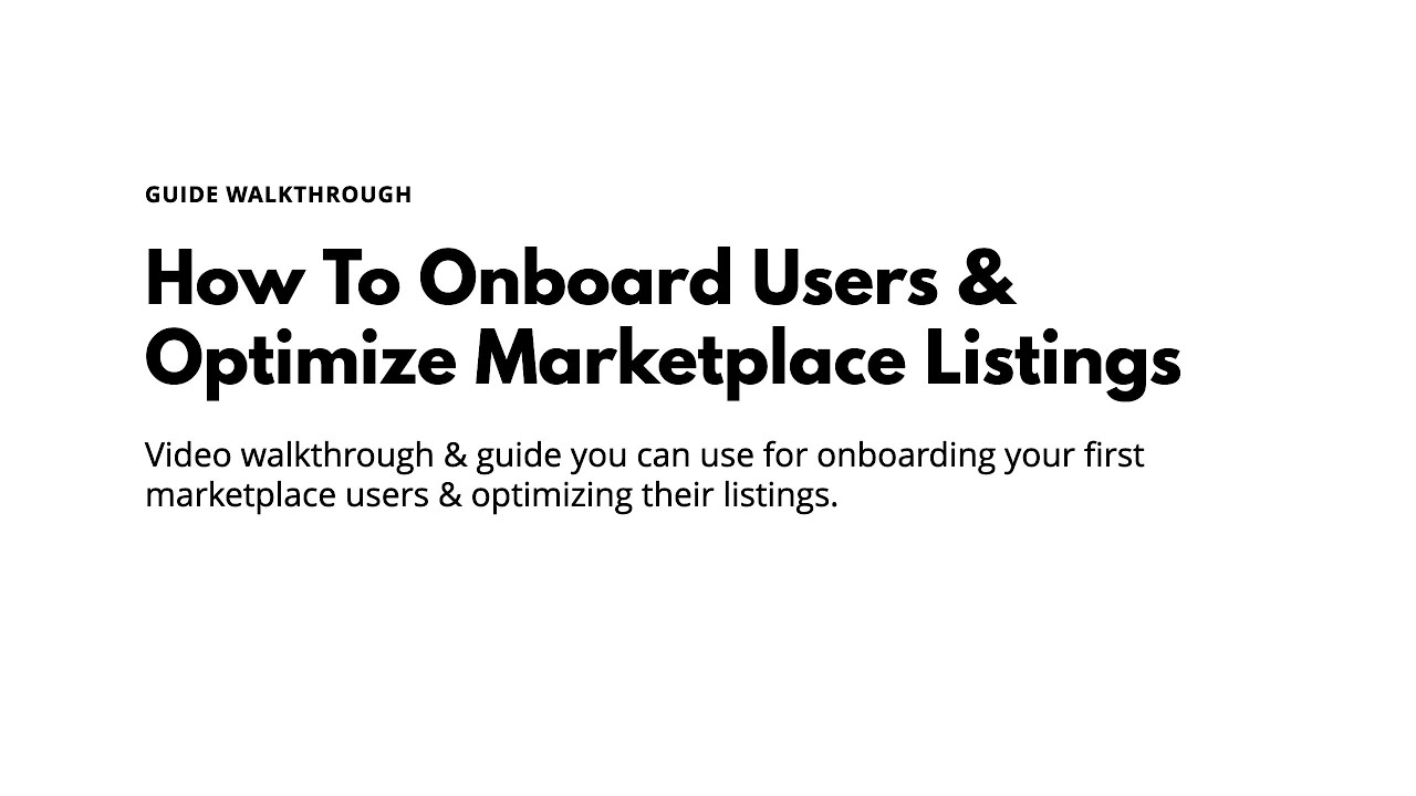 How To Onboard Users & Optimize Marketplace Listings (Guide Walkthrough)