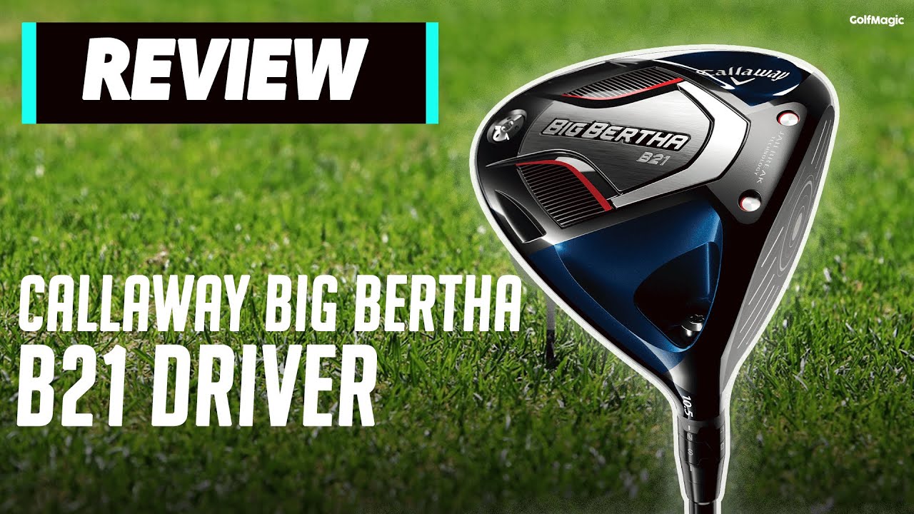 NEW Callaway Big Bertha B21 Driver Review | Can This Club Cure Your Slice? | Golfmagic.com