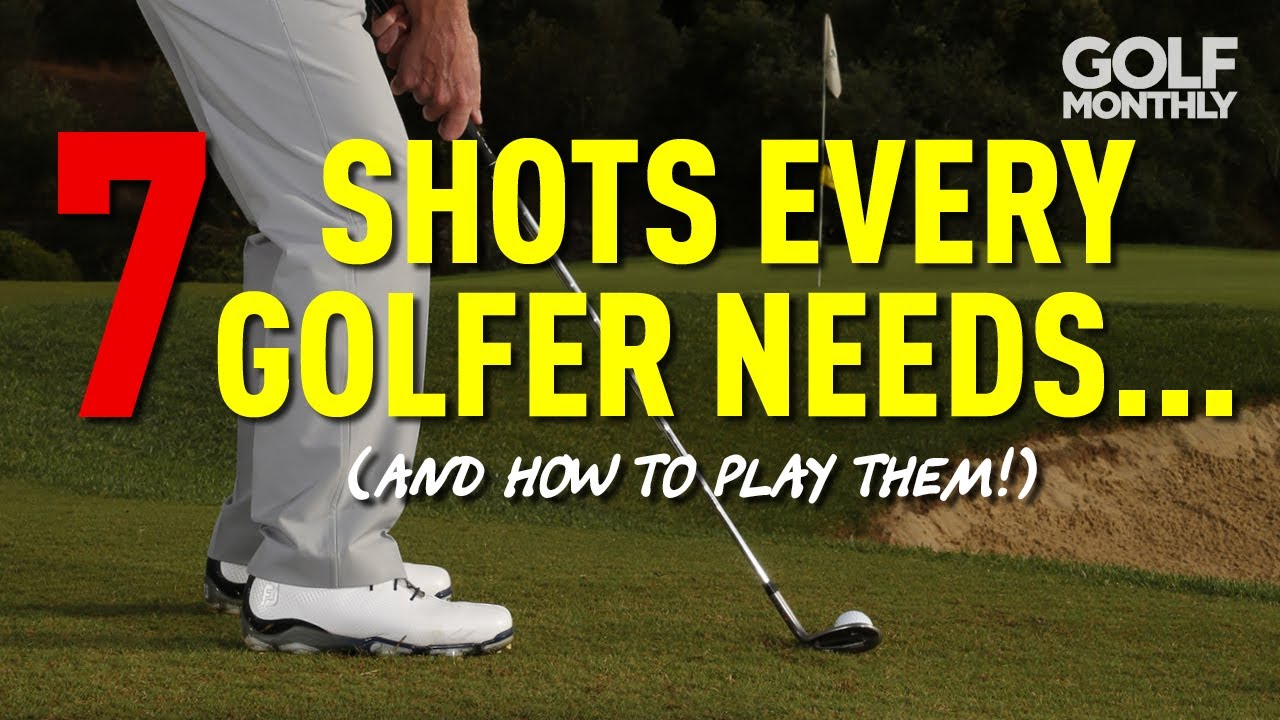 7 SHOTS EVERY GOLFER NEEDS… (AND HOW TO PLAY THEM!)