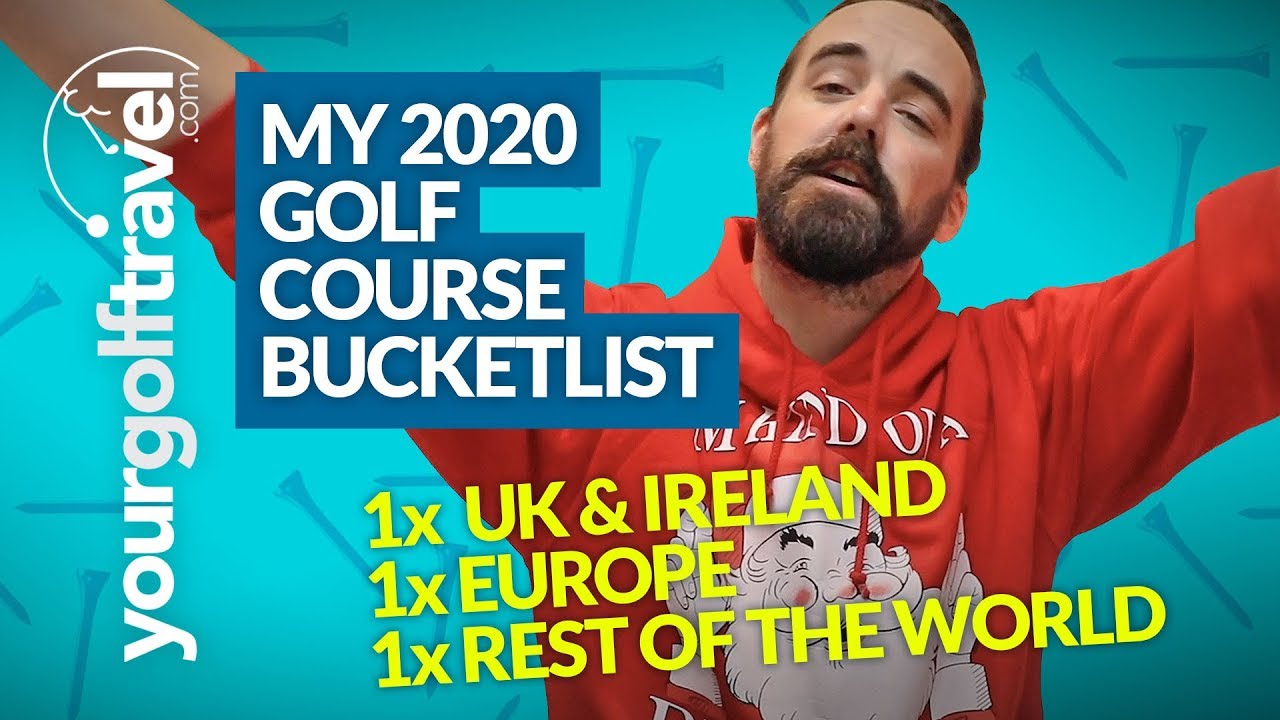 BUCKETLIST GOLF COURSES: My Top Golf Courses for 2020 – Which 3 would make your list??