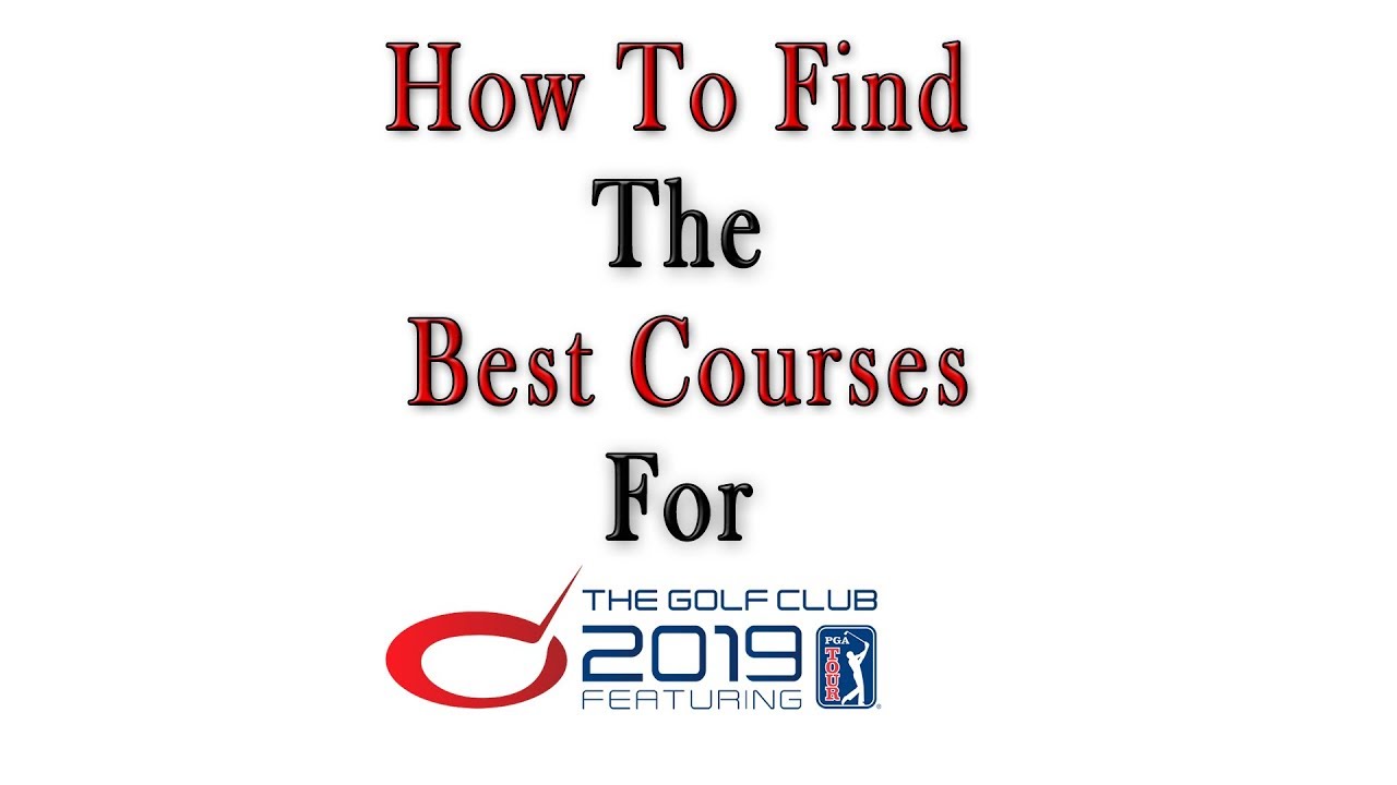 The Golf club 2019 – How to Find the Best Courses – How to Add Real PGA Tour Names