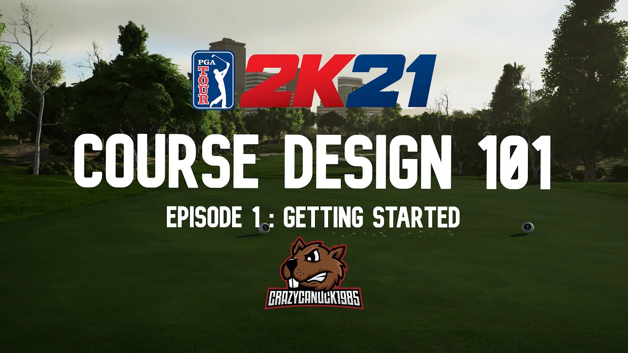 Course Design 101 (PGA Tour 2K21) Episode 1 – Getting Started