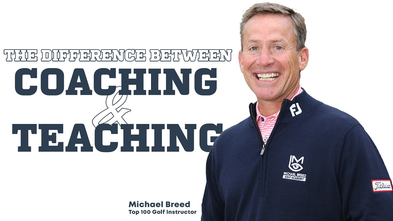 Golf: The Difference Between Coaching and Teaching with Top 100 Golf Instructor Michael Breed