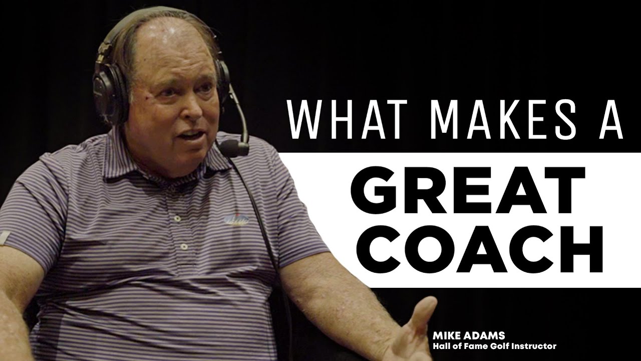 Coaching: What Makes a Great Coach with Hall of Fame Golf Instructor Mike Adams