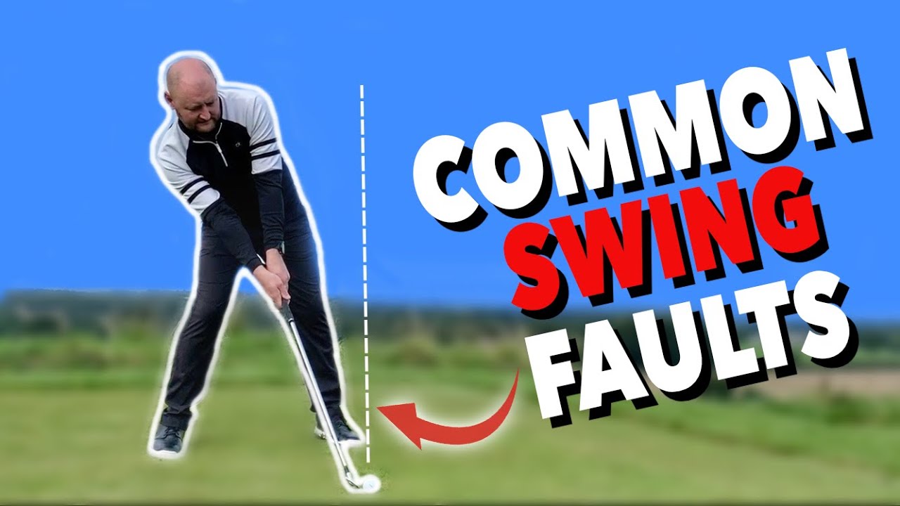 GOLF SWING FAULTS I SEE THE MOST – Simple Golf Tips