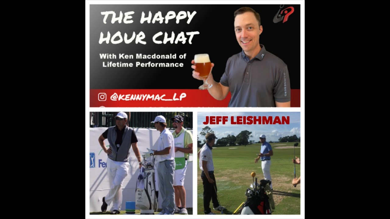 The Happy Hour Chat  – Episode 7 (Top 100 Golf Instructor  – Jeff Leishman)