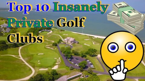 Top 10 Insanely Private Golf Courses – You Can’t Play