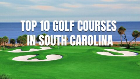 Top 10 Golf Courses in South Carolina