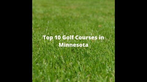 Top 10 Golf Courses in Minnesota