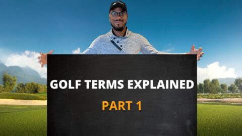 GOLF TERMS EXPLAINED – Part 1