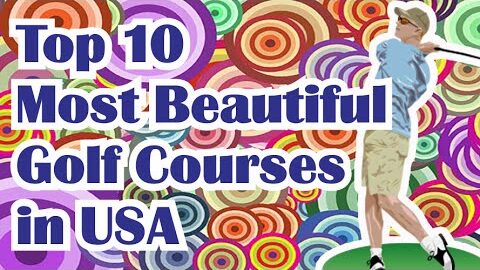 The Top 10 Most Beautiful Golf Courses in USA – Don’t Miss