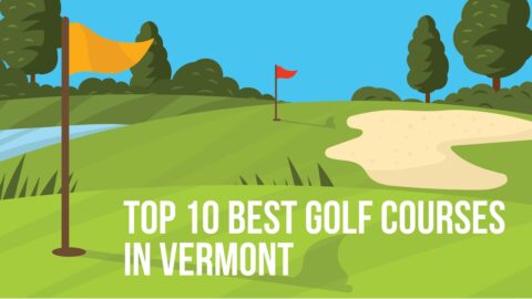 Top 10 Best Golf Courses in Vermont