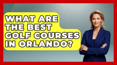 What Are The Best Golf Courses In Orlando? – Fairways of the USA